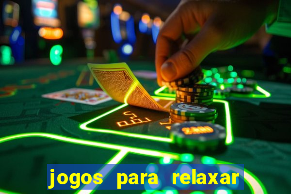 jogos para relaxar a mente